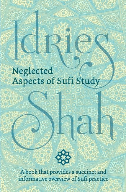Neglected Aspects of Sufi Study by Shah, Idries