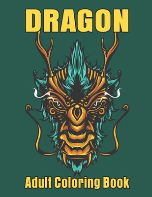 Dragon Adult Coloring Book: Wonderful Dragon Designs to Color For Relaxation by Smart Press