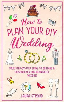 How to Plan Your DIY Wedding by Stroud, Laura