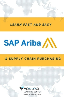 Learn SAP Ariba and Supply Chain Purchasing: Fast and Easy! by LLC, Vonlynx Solutions