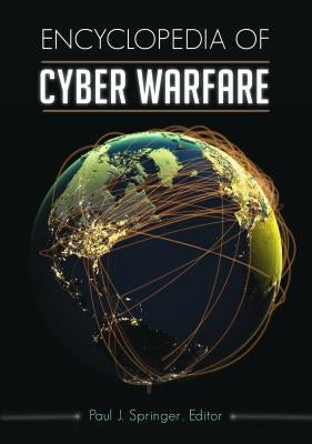 Encyclopedia of Cyber Warfare by Springer, Paul