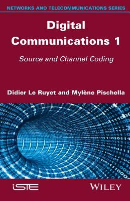 Digital Communications 1: Source and Channel Coding by Le Ruyet, Didier