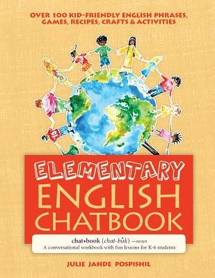 Elementary English Chatbook: A conversational workbook with fun lessons for K-6 students by Pospishil, Julie Jahde