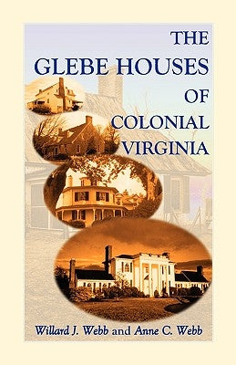The Glebe Houses of Colonial Virginia by Webb, Willard J.