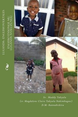 Luganda-English Folktales: Engero ensonge mu Luganda n'oluzungu by Takyala Nakimbugwe), Maddy Takyala