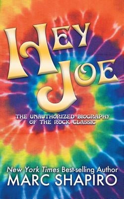Hey Joe: The Unauthorized Biography of a Rock Classic by Shapiro, Marc