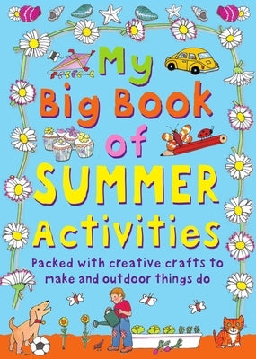 My Big Book of Summer Activities: Packed with Creative Crafts to Make and Outdoor Activities to Do by Beaton, Clare