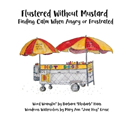 Flustered Without Mustard: Finding Calm When Angry or Frustrated by Haas, Barbara Rhubarb'