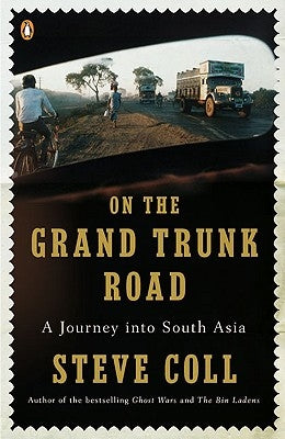 On the Grand Trunk Road: A Journey Into South Asia by Coll, Steve
