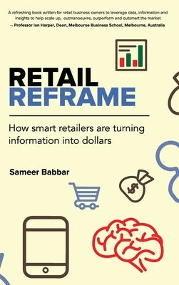 Retail Reframe: How smart retailers are turning information into dollars by Babbar, Sameer