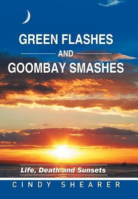 Green Flashes and Goombay Smashes: Life, Death and Sunsets by Shearer, Cindy