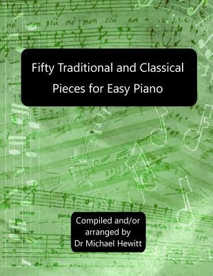 Fifty Traditional And Classical Pieces for Easy Piano by Hewitt, Michael