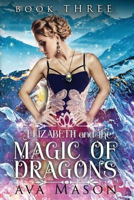 Elizabeth and the Magic of Dragons: A Reverse Harem Paranormal Romance by Mason, Ava