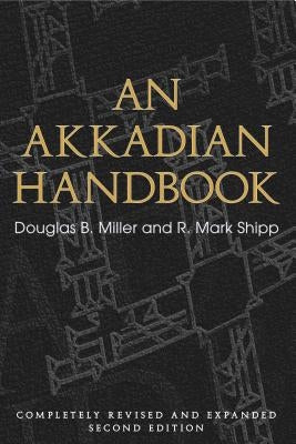 An Akkadian Handbook: Helps, Paradigms, Glossary, Logograms, and Sign List: Completely Revised and Expanded Second Edition by Miller, Douglas B.