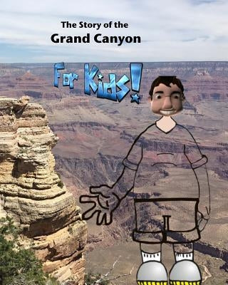 The Story of the Grand Canyon: For Kids by Bailey, Paul L.