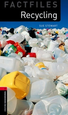 Oxford Bookworms Factfiles: Recycling: Level 3: 1000-Word Vocabulary by Stewart, Sue