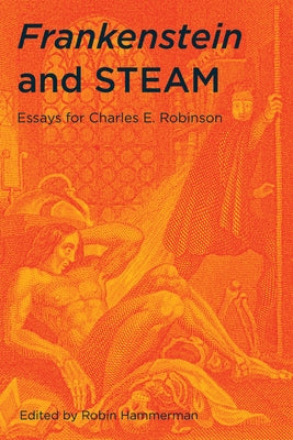 Frankenstein and Steam: Essays for Charles E. Robinson by Hammerman, Robin