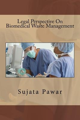 Legal Perspective On Biomedical Waste Management by Pawar, Sujata Sanjay