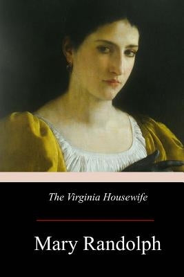 The Virginia Housewife by Randolph, Mary