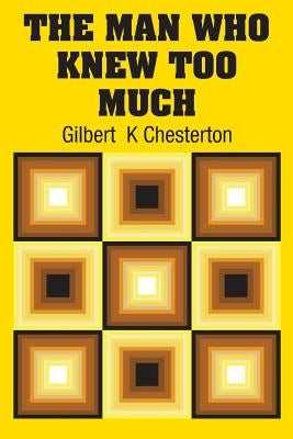 The Man Who Knew Too Much by Chesterton, Gilbert K.