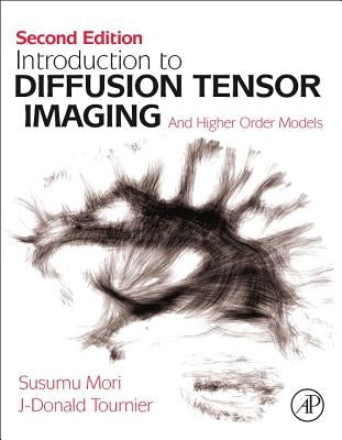 Introduction to Diffusion Tensor Imaging: And Higher Order Models by Mori, Susumu