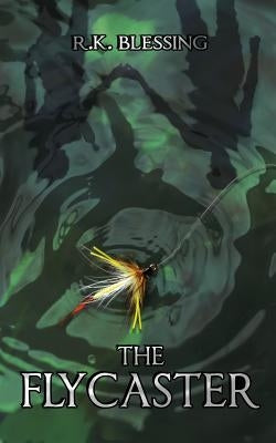 The Flycaster by Blessing, R. K.