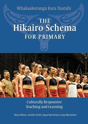 The Hikairo Schema for Primary: Culturally responsive teaching and learning by Rātima, Matiu T.