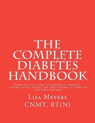 The Complete Diabetes Handbook: Everything You Need to Understand Diabetes, Control Blood Sugars, and Take Control of Your Life (plus Bonus Recipes)! by Tripp, Michael