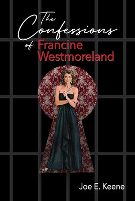 The Confessions of Francine Westmoreland by Keene, Joe E.