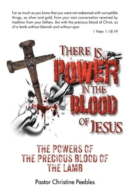 The Powers of the Precious Blood of the Lamb by Peebles, Pastor Christine