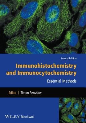 Immunohistochemistry and Immunocytochemistry: Essential Methods by Renshaw, Simon