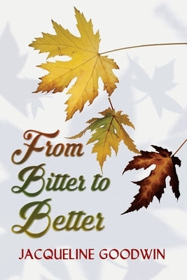 From Bitter to Better by Goodwin, Jacqueline L.
