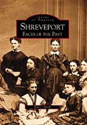 Shreveport: Faces of the Past by Brock, Eric J.