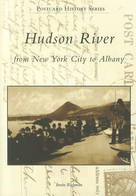Hudson River: From New York City to Albany by Richman, Irwin