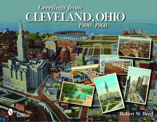 Greetings from Cleveland, Ohio: 1900 to 1960: 1900 to 1960 by Reed, Robert M.