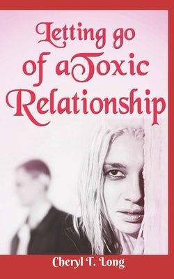 Letting go of a Toxic Relationship by Long, Cheryl T.