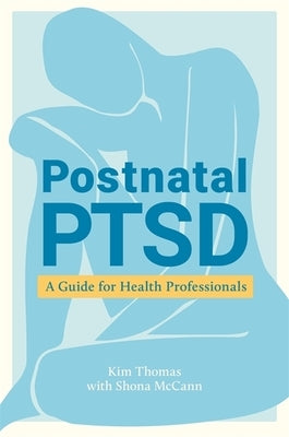 Postnatal Ptsd: A Guide for Health Professionals by Thomas, Kim