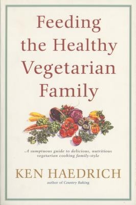 Feeding the Healthy Vegetarian Family by Haedrich, Ken