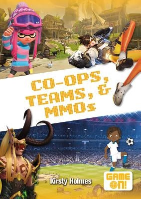 Co-Ops, Teams, and Mmos by Holmes, Kirsty