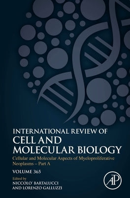 Cellular and Molecular Aspects of Myeloproliferative Neoplasms - Part a: Volume 365 by Bartalucci, Niccolo