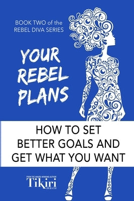 Your Rebel Plans: 4 Simple Steps to Getting Unstuck and Making Progress Today by Herath, Tikiri