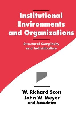 Institutional Environments and Organizations: Structural Complexity and Individualism by Scott, W. Richard