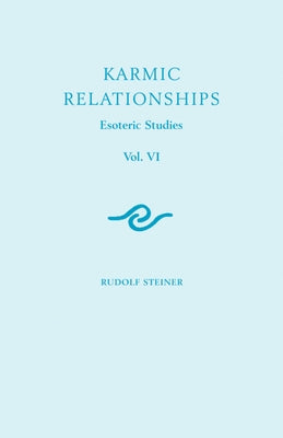 Karmic Relationships 6: Esoteric Studies (Cw 235, 236, 240) by Steiner, Rudolf