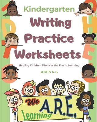 Kindergarten Writing Practice Worksheets: Helping Kids Have Fun Learning!!! Write...Draw...Color in 1 Book!! by Learning, Wea R. E.