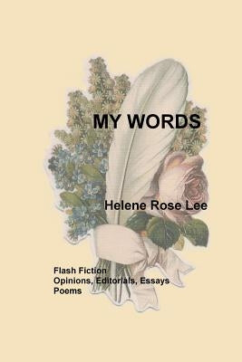 My Words: My Stories, Essays, and Poems by Lee, Helene Rose