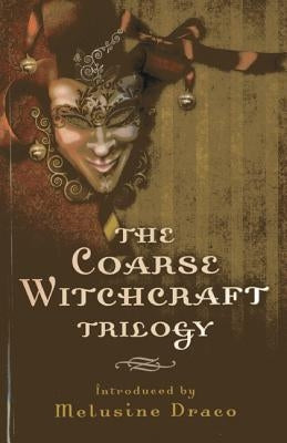 The Coarse Witchcraft Trilogy by Draco, Melusine