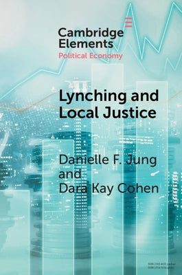 Lynching and Local Justice: Legitimacy and Accountability in Weak States by Jung, Danielle F.