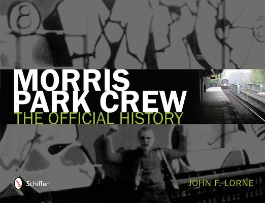 Morris Park Crew: The Official History by Lorne, John F.