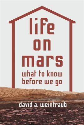 Life on Mars: What to Know Before We Go by Weintraub, David a.