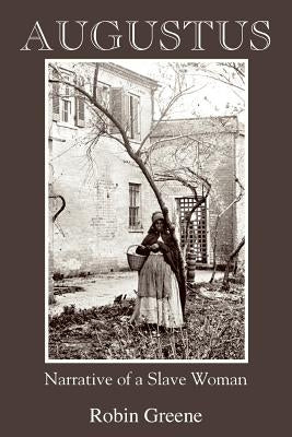 Augustus: Narrative of a Slave Woman by Greene, Robin